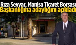 Rıza Seyyar, Manisa Ticaret Borsası Başkanlığına adaylığını açıkladı