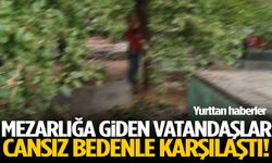 Mezarlığa giden vatandaşlar cansız bedenle karşılaştı!