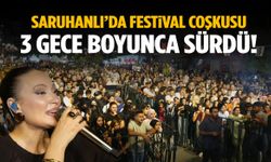 Saruhanlı’da festival coşkusu 3 gece boyunca sürdü!