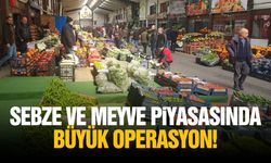 Sebze ve meyve piyasasında büyük operasyon!