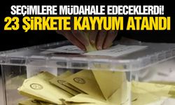 Seçimlere müdahale edeceklerdi! 23 şirkete kayyum atandı!
