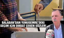 Semih Balaban’dan Yunusemre’deki seçim için dikkat çeken sözler!
