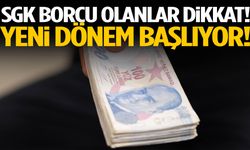 SGK borcu olanlar dikkat! Yeni dönem başlıyor!