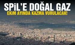 Spil’e doğal gaz… Ekim ayında kazma vurulacak!