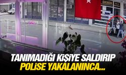 Tanımadığı kişiye saldırıp polise yakalanınca...