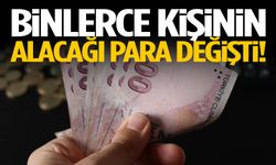 Binlerce kişinin alacağı para değişti!