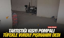 Tartıştığı kişiyi pompalı tüfekle vurdu! Pişmanım dedi