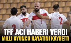 TFF acı haberi verdi: Milli oyuncu hayatını kaybetti