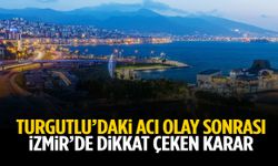 Turgutlu’daki acı olay sonrası İzmir’de dikkat çeken karar!