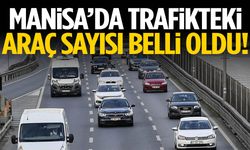 Manisa’da trafikteki araç sayısı belli oldu!