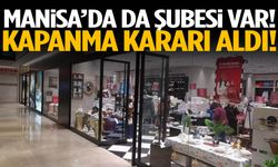 Manisa’da da şubesi var! Kapanma kararı aldı!