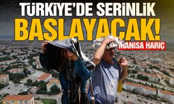 Türkiye’de serinlik başlayacak! Manisa hariç…