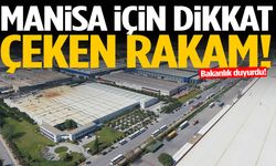 Manisa için dikkat çeken rakam! Bakanlık duyurdu…