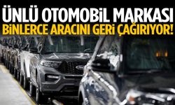Ünlü otomobil markası binlerce aracını geri çağırıyor!
