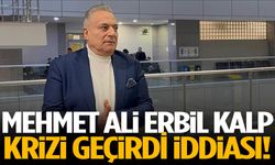Mehmet Ali Erbil kalp krizi geçirdi iddiası!