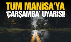 Tüm Manisa’ya ‘Çarşamba’ uyarısı!
