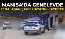 Manisa’da genelevde fenalaşan şahıs hayatını kaybetti!
