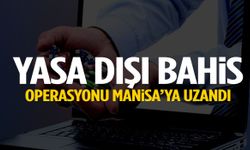Yasa dışı bahis operasyonu Manisa’ya uzandı!
