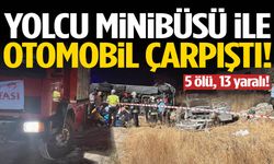 Yolcu minibüsü ile otomobil çarpıştı! 5 ölü 13 yaralı