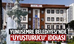 Yunusemre Belediyesi’nde 'uyuşturucu' iddiası!