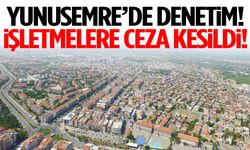 Yunusemre’de işletmelere ceza kesildi!