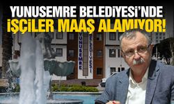 Yunusemre Belediyesi’nde işçiler maaş alamıyor!
