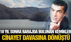 18 yıl sonra barajda bulunan kemikler cinayet davasına dönüştü