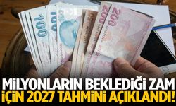 Milyonların beklediği zam için 2027 tahmini açıklandı!