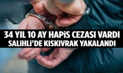 34 yıl 10 ay hapis cezası vardı… Salihli’de kıskıvrak yakalandı!
