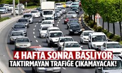 4 hafta sonra başlıyor… Taktırmayan trafiğe çıkmayacak!