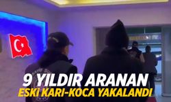 9 yıldır aranan eski karı koca yakalandı