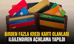 Birden fazla kredi kartı olanları ilgilendiren açıklama yapıldı