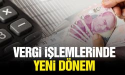 Vergi işlemlerinde yeni dönem