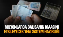 Milyonlarca çalışanın maaşını etkileyecek yeni sistem hazırlığı
