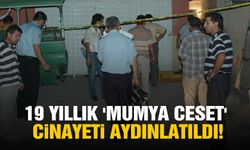 19 yıllık 'mumya ceset' cinayeti aydınlatıldı!
