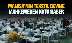 Manisa’nın tekstil devine mahkemeden kötü haber