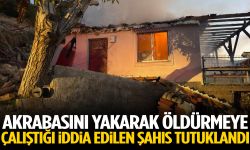 Akrabasını yakarak öldürmeye çalıştığı iddia edilen şahıs tutuklandı