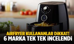 Airfryer kullananlar dikkat! 6 marka mercek altına alındı