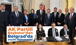 AK Partili Baybatur’dan Belgrad’da seçim diplomasisi