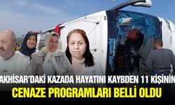 Akhisar'daki kazada hayatını kaybeden 11 kişinin cenaze programı belli oldu