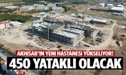 Akhisar’ın yeni hastanesi yükseliyor! 450 yataklı olacak