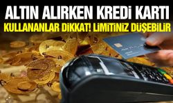Altın alırken kredi kartı kullananlar dikkat! Limitiniz düşebilir