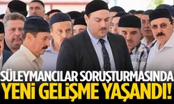 Süleymancılar soruşturmasında yeni gelişme!
