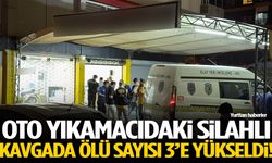 Oto yıkamacıdaki silahlı kavgada ölü sayısı 3’e yükseldi!