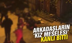 Arkadaşların kız meselesi kanlı bitti