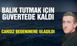 Balık tutmak için güvertede kaldı, 4 gün sonra cansız bedeni bulundu