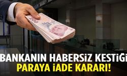 Bankanın habersiz kestiği paraya iade kararı