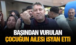 Başından vurulan çocuğun ailesi isyan etti