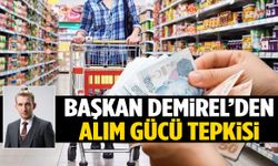 Başkan Demirel’den alım gücü tepkisi