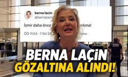 Berna Laçin gözaltına alındı